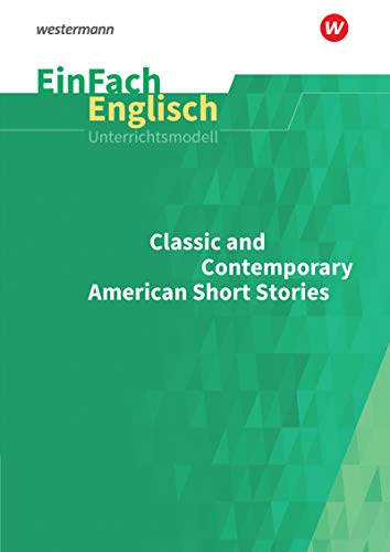 EinFach Englisch Unterrichtsmodelle: Classic and Contemporary American Short Stories (EinFach Englisch Unterrichtsmodelle: Unterrichtsmodelle für die Schulpraxis)