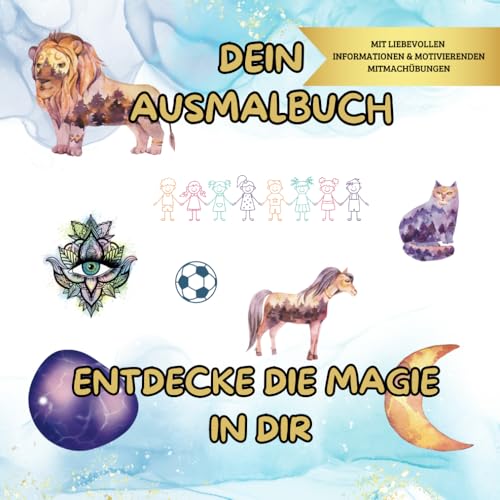Dein Ausmalbuch - Entdecke die Magie in dir: Mehr als nur ein Ausmalbuch für kleine Entdecker und große Träume. Über 45 Motive für Kinder ab 7 Jahren - Malen, erfahren und mitmachen. von Lafiya Verlag