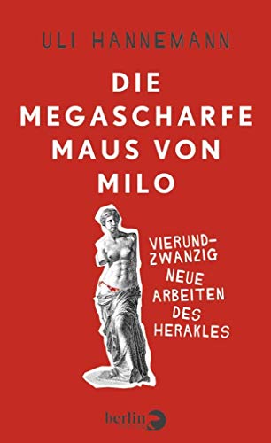Die megascharfe Maus von Milo: Vierundzwanzig neue Arbeiten des Herakles