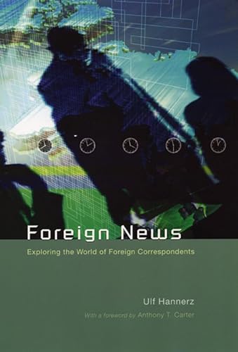 Foreign News: Exploring the World of Foreign Correspondents (Lewis Henry Morgan Lecture Series) von University of Chicago Press