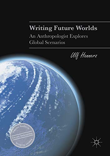 Writing Future Worlds: An Anthropologist Explores Global Scenarios (Palgrave Studies in Literary Anthropology) von MACMILLAN