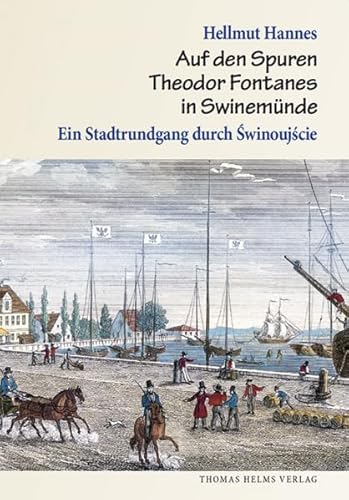 Auf den Spuren Theodor Fontanes in Swinemünde: Ein Stadtrundgang durch Świnoujście von Helms, Th