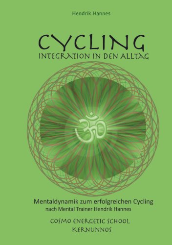 CYCLING - Integration in den Alltag: Mentaldynamik zum erfolgreichen Cycling nach Mental Trainer Hendrik Hannes CYCLING - Integration in den Alltag: Mentaldynamik zum erfolgreichen Cycling nach Mental Trainer Hendrik Hannes von Books on Demand