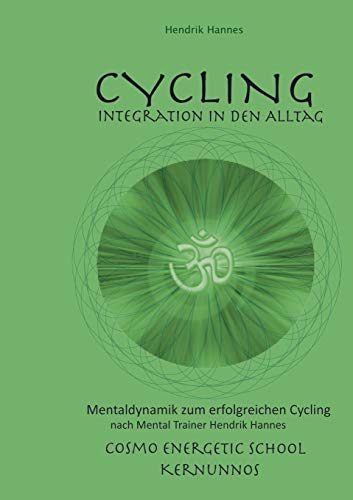 CYCLING - Integration in den Alltag: Mentaldynamik zum erfolgreichen Cycling nach Mental Trainer Hendrik Hannes CYCLING - Integration in den Alltag: Mentaldynamik zum erfolgreichen Cycling nach Mental Trainer Hendrik Hannes