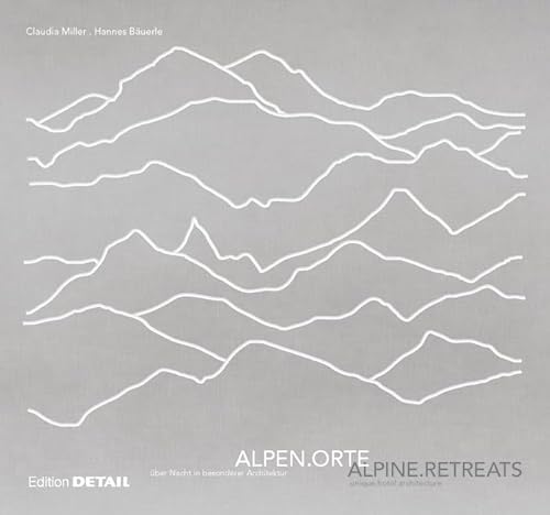 ALPENORTE / ALPINE RETREATS: über Nacht in besonderer Architektur / Unique hotel architecture (DETAIL Special) von DETAIL