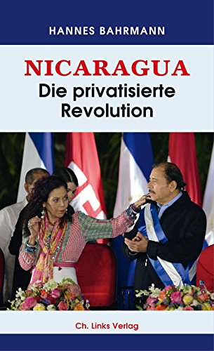 Nicaragua: Die privatisierte Revolution von Links Christoph Verlag