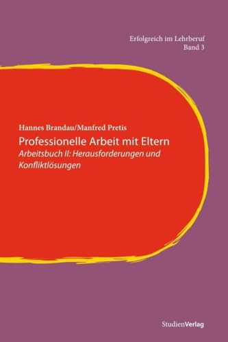 Professionelle Arbeit mit Eltern. Arbeitsbuch II: Herausforderungen und Konfliktlösungen Professionelle Arbeit mit Eltern. Arbeitsbuch II: Herausforderungen und Konfliktlösungen
