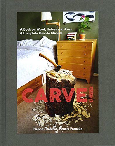 Carve!: A Book on Wood, Knives and Axes von Gingko Press