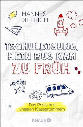 Tschuldigung, mein Bus kam zu früh: Das Beste aus unseren Klassenzimmern von Knaur Taschenbuch