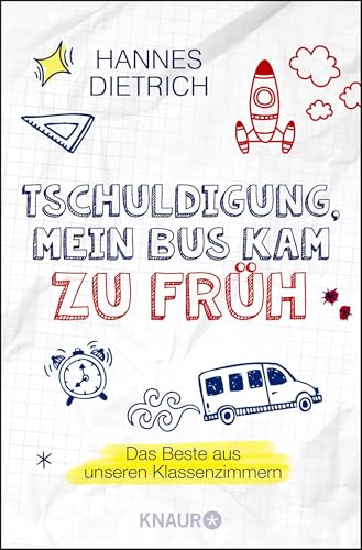 Tschuldigung, mein Bus kam zu früh: Das Beste aus unseren Klassenzimmern