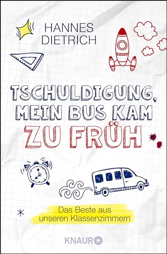 Tschuldigung, mein Bus kam zu früh: Das Beste aus unseren Klassenzimmern