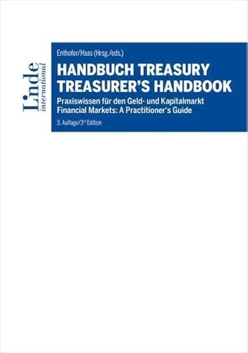 Handbuch Treasury / Treasurer's Handbook: Praxiswissen für den Geld- und Kapitalmarkt / Financial Markets: A Practitioner's Guide Handbuch Treasury / Treasurer's Handbook: Praxiswissen für den Geld- und Kapitalmarkt / Financial Markets: A Practitioner's Guide