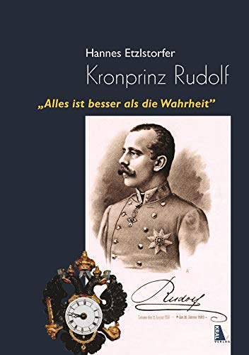 Kronprinz Rudolf: "Alles ist besser als die Wahrheit"