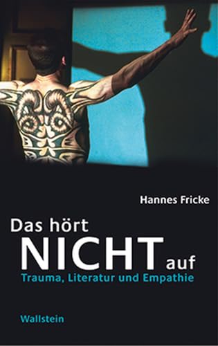 Das hört nicht auf. Trauma, Literatur und Empathie Das hört nicht auf. Trauma, Literatur und Empathie von Wallstein Verlag GmbH