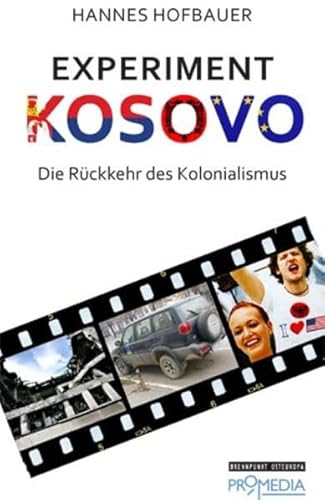 Experiment Kosovo: Die Rückkehr des Kolonalismus (Edition Brennpunkt Osteuropa)
