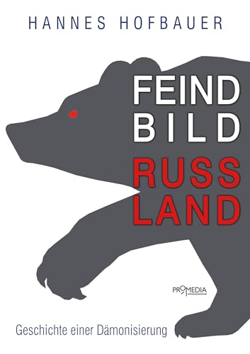 Feindbild Russland: Geschichte einer Dämonisierung (Edition Brennpunkt Osteuropa) von Promedia Verlagsges. Mbh