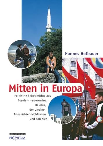 Mitten in Europa: Politische Reiseberichte aus Bosnien-Herzegowina, Belarus, der Ukraine, Transnistrien /Moldawien und Albanien (Edition Brennpunkt Osteuropa)
