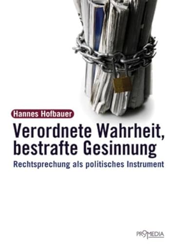 Verordnete Wahrheit, Bestrafte Gesinnung: Rechtsprechung als politisches Instrument