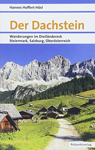 Der Dachstein: Wanderungen im Dreiländereck Steiermark, Salzburg, Oberösterreich (Naturpunkt) von Rotpunktverlag