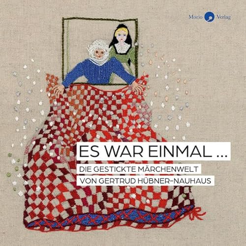 Es war einmal …: Die gestickte Märchenwelt von Gertrud Hübner-Nauhaus