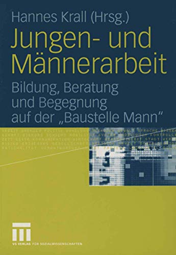 Jungen- und Männerarbeit: Bildung, Beratung und Begegnung auf der "Baustelle Mann" Jungen- und Männerarbeit: Bildung, Beratung und Begegnung auf der "Baustelle Mann"