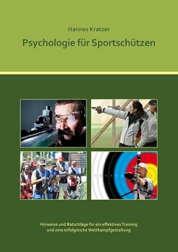 Psychologie für Sportschützen: Ein Handbuch für Trainer und Sportler im Sportschießen