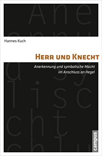 Herr und Knecht: Anerkennung und symbolische Macht im Anschluss an Hegel