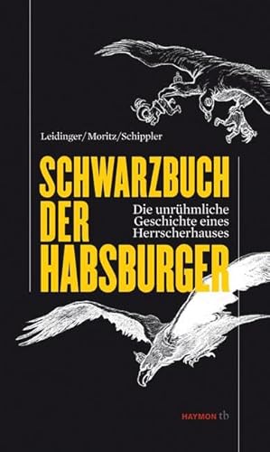 Schwarzbuch der Habsburger. Die unrühmliche Geschichte eines Herrscherhauses (HAYMON TASCHENBUCH)