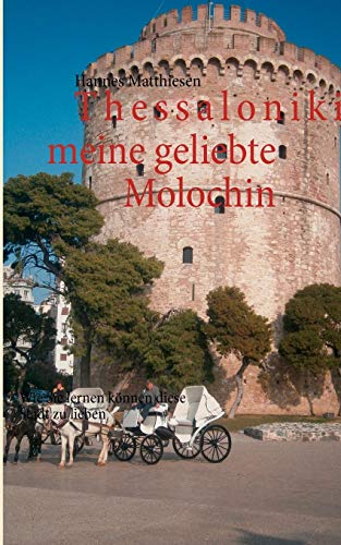 Thessaloniki meine geliebte Molochin: Wie Sie lernen können diese Stadt zu lieben von Books on Demand