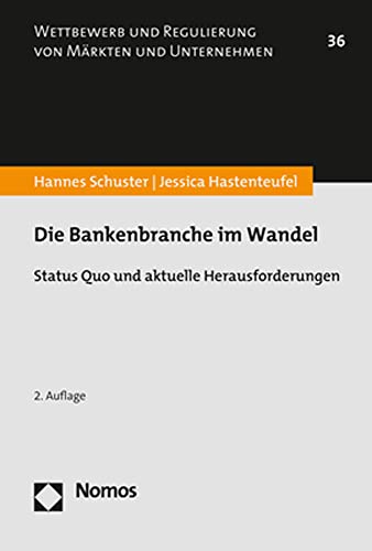 Die Bankenbranche im Wandel: Status Quo und aktuelle Herausforderungen (Wettbewerb und Regulierung von Märkten und Unternehmen) von Nomos Verlagsgesellschaft