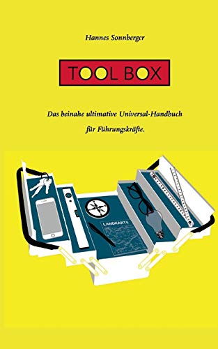 Tool Box: Das beinahe ultimative Universal-Handbuch für Führungskräfte