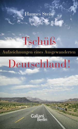 Tschüss Deutschland: Aufzeichnungen eines Ausgewanderten