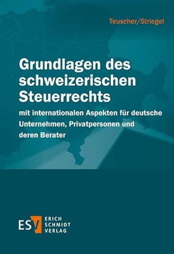 Grundlagen des schweizerischen Steuerrechts: mit internationalen Aspekten für deutsche Unternehmen, Privatpersonen und deren Berater