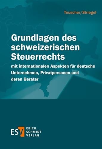 Grundlagen des schweizerischen Steuerrechts: mit internationalen Aspekten für deutsche Unternehmen, Privatpersonen und deren Berater von Schmidt (Erich), Berlin