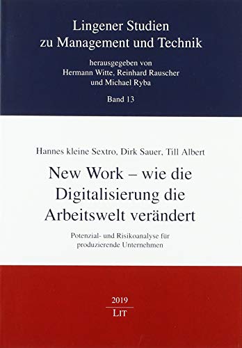 New Work - wie die Digitalisierung die Arbeitswelt verändert: Potenzial- und Risikoanalyse für produzierende Unternehmen