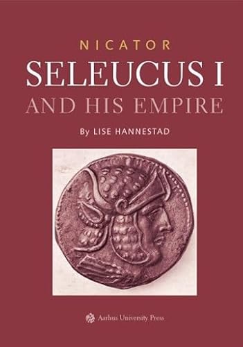 Nicator: Seleucus I and His Empire von Aarhus University Press
