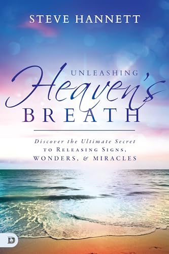 Unleashing Heaven's Breath: Discover the Ultimate Secret to Releasing Signs, Wonders, and Miracles von Destiny Image
