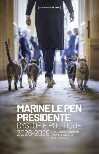 Marine Le Pen présidente - Dystopie politique 2026-2029 von PETITS MATINS