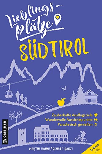 Lieblingsplätze Südtirol: Aktual. Neuausgabe 2022 (Lieblingsplätze im GMEINER-Verlag) von Gmeiner Verlag