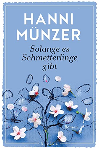 Solange es Schmetterlinge gibt: Roman | Ein einfühlsamer Roman über Liebe, Verlust und die Wiederentdeckung der Lebensfreude von Julia Eisele Verlag GmbH