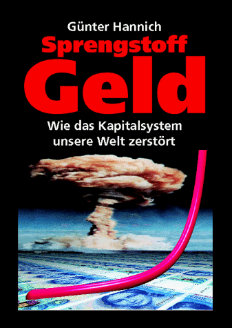 Sprengstoff Geld. Wie das Kapitalsystem unsere Welt zerstört