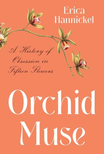 Orchid Muse: A History of Obsession in Fifteen Flowers von Norton & Company