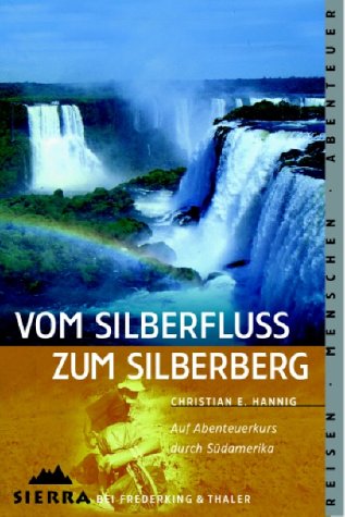 Vom Silberfluss zum Silberberg: Auf Abenteuerkurs durch Südamerika (Sierra bei Frederking & Thaler) von Sierra Taschenbuch,