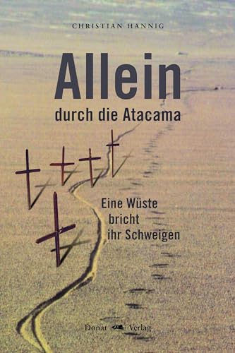 Allein durch die Atacama: Eine Wüste bricht ihr Schweigen von Donat Verlag, Bremen
