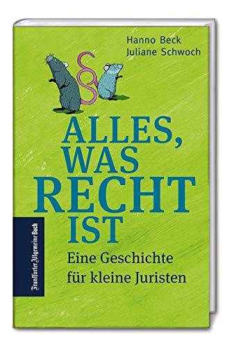 Alles, was Recht ist: Eine Geschichte für kleine Juristen. Unsere Demokratie verständlich für Kinder ab 6 Jahren erklärt anlässlich von 70 Jahren Grundgesetz.: Warum unser Rechtsstaat so wichtig ist