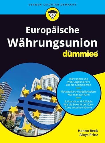 Europäische Währungsunion für Dummies: Währungen und Währungsunionen: Wie sie funktionieren. Fiskalpolitische Möglichkeiten: Was man tun kann. ... Wie die Zukunft der Euro-Zone aussehen könnte