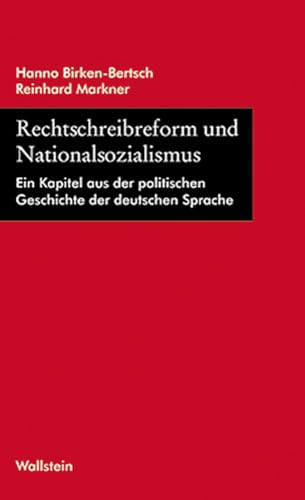 Rechtschreibreform und Nationalsozialismus: Ein Kapitel aus der politischen Geschichte der deutschen Sprache von Wallstein