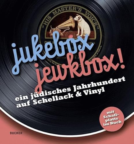 jukebox. jewkbox!: Ein jüdisches Jahrhundert auf Schellack & Vinyl