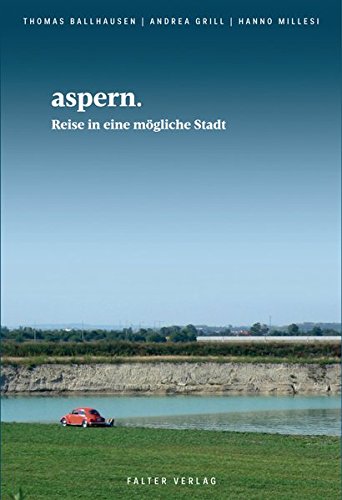 aspern. Reise in eine mögliche Stadt (Kultur für Genießer) von Falter Verlag