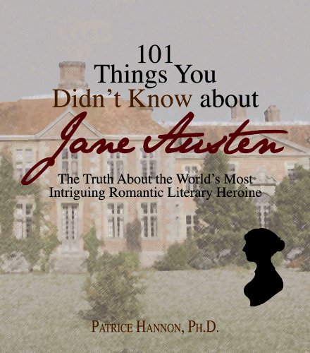 101 Things You Didn't Know About Jane Austen: The Truth About the World's Most Intriguing Romantic Literary Heroine: The Truth About the World's Most Intriguing Romantic Heroine